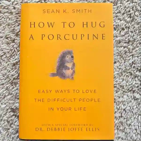 How to Hug a Porcupine by Dr. Debbie Joffe Ellis